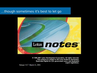 …though sometimes it’s best to let go 
 