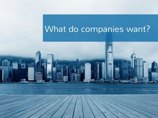 What do companies want? 
 