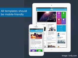 All templates should 
be mobile-friendly 
Image: Unily.com 
 