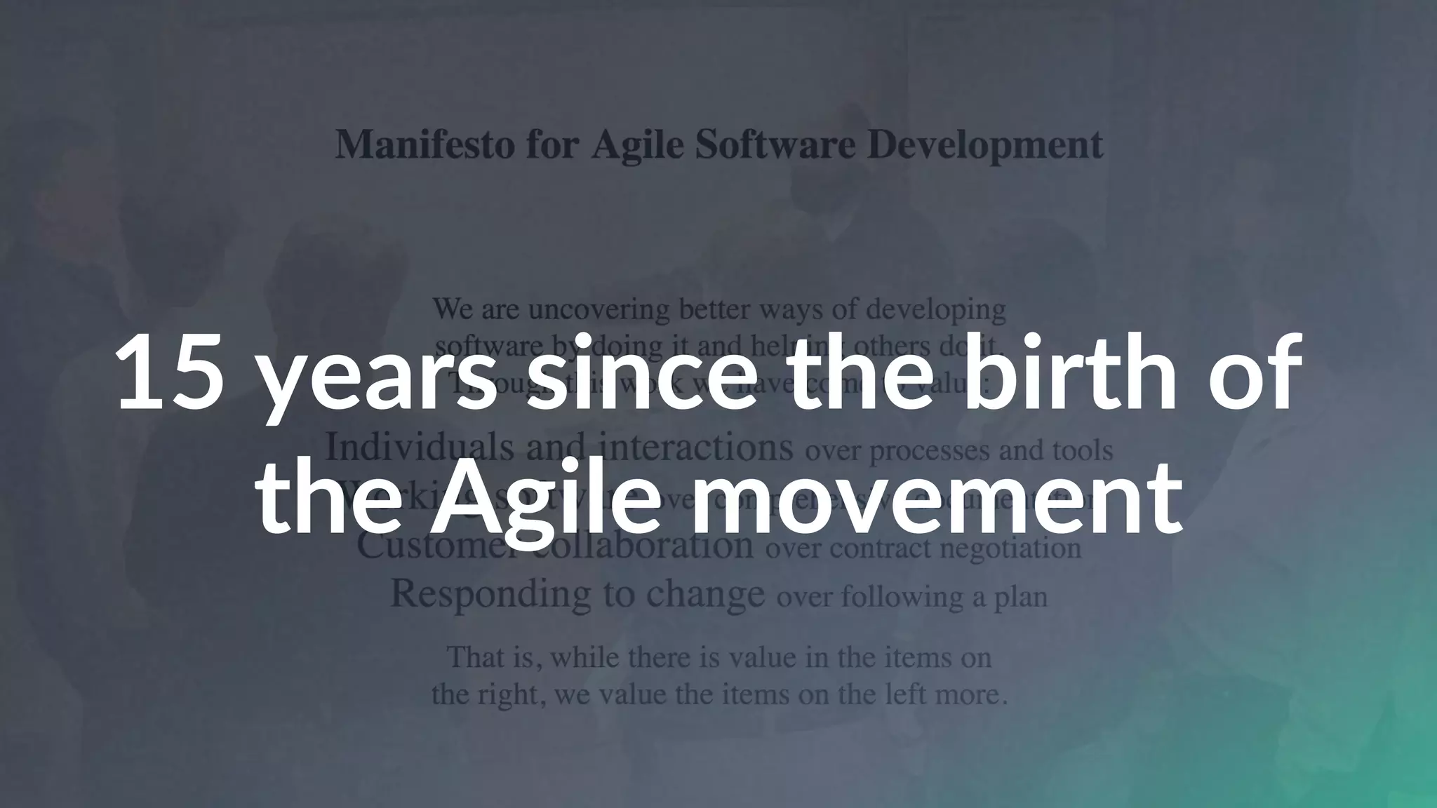 15 years since the birth of
the Agile movement
 
