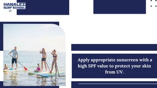 Apply appropriate sunscreen with a
high SPF value to protect your skin
from UV.
 