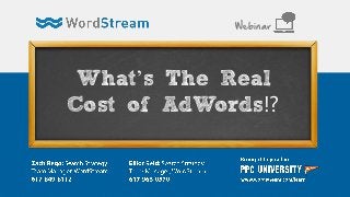What’s The Real
Cost of AdWords!?
Webinar
 