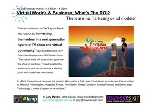 Ad:tech tuesday march 10 3:45pm - 4:35pm
Virtual Worlds & Business: What's The ROI?
                       There are no ma...