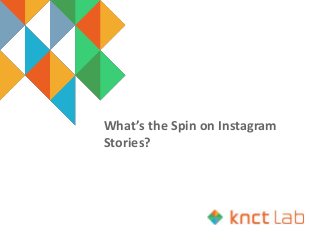 What’s the Spin on Instagram
Stories?
 