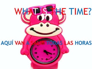 WHAT´S THE TIME?

 