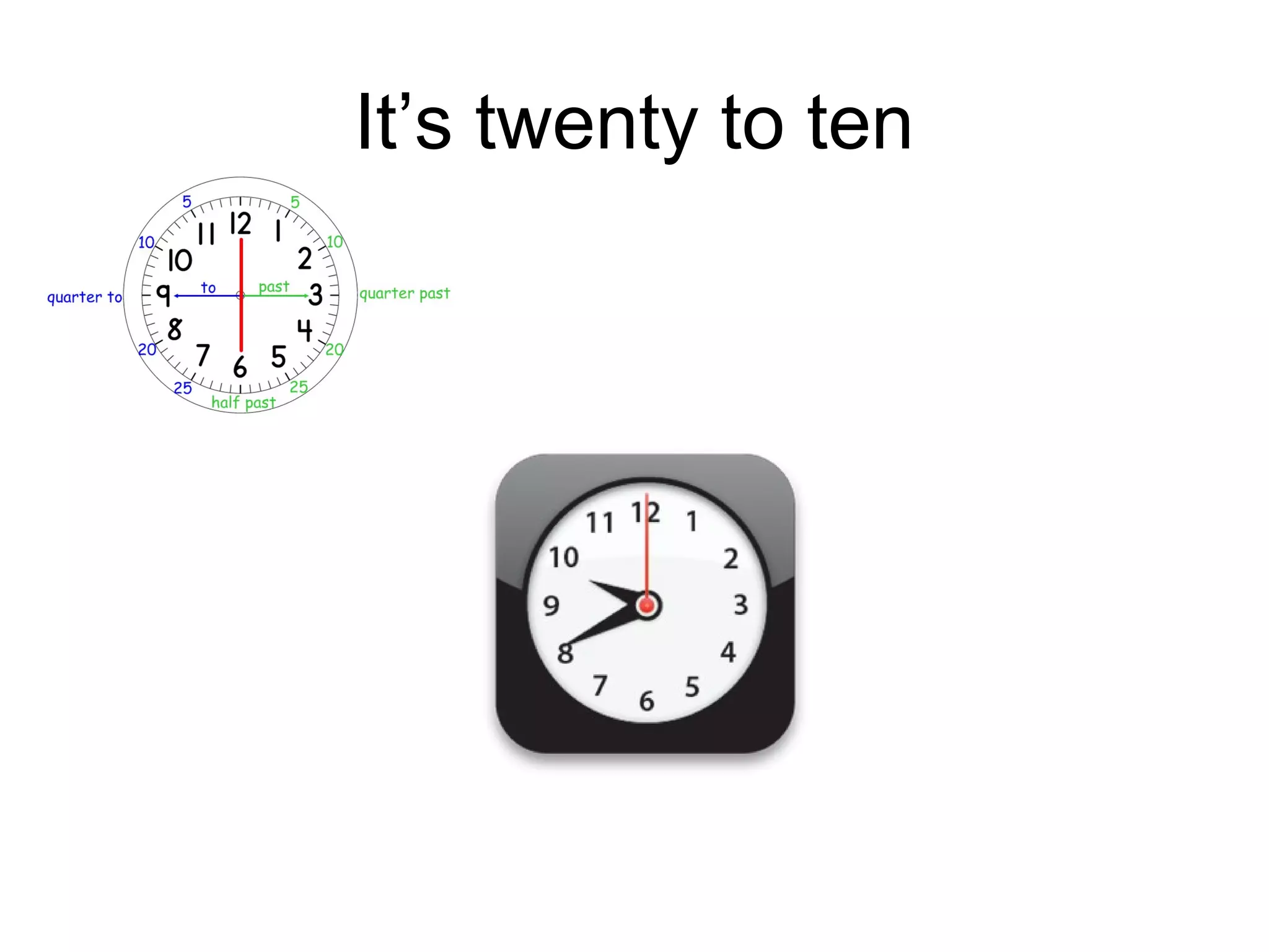 It’s twenty to ten