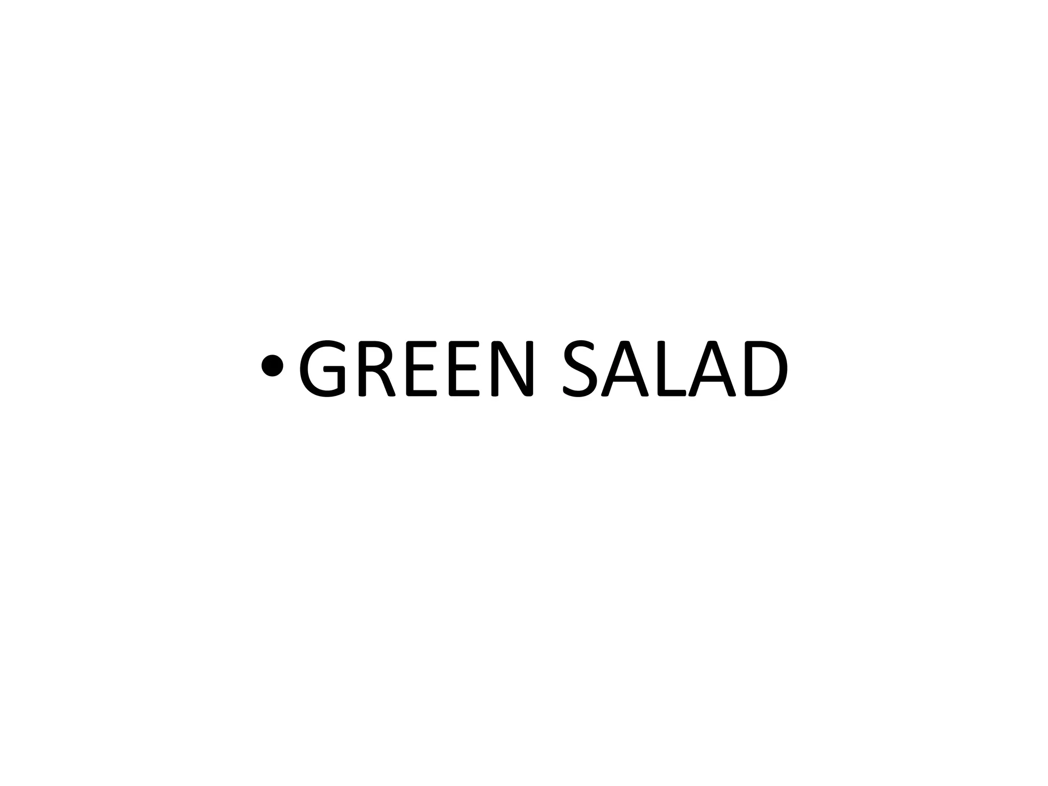 •GREEN SALAD
 