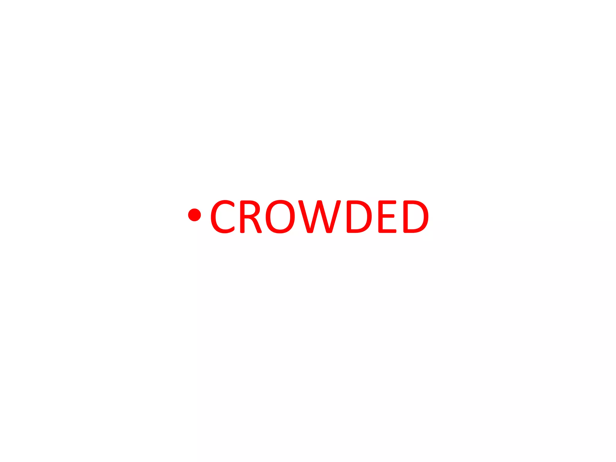 •CROWDED
 