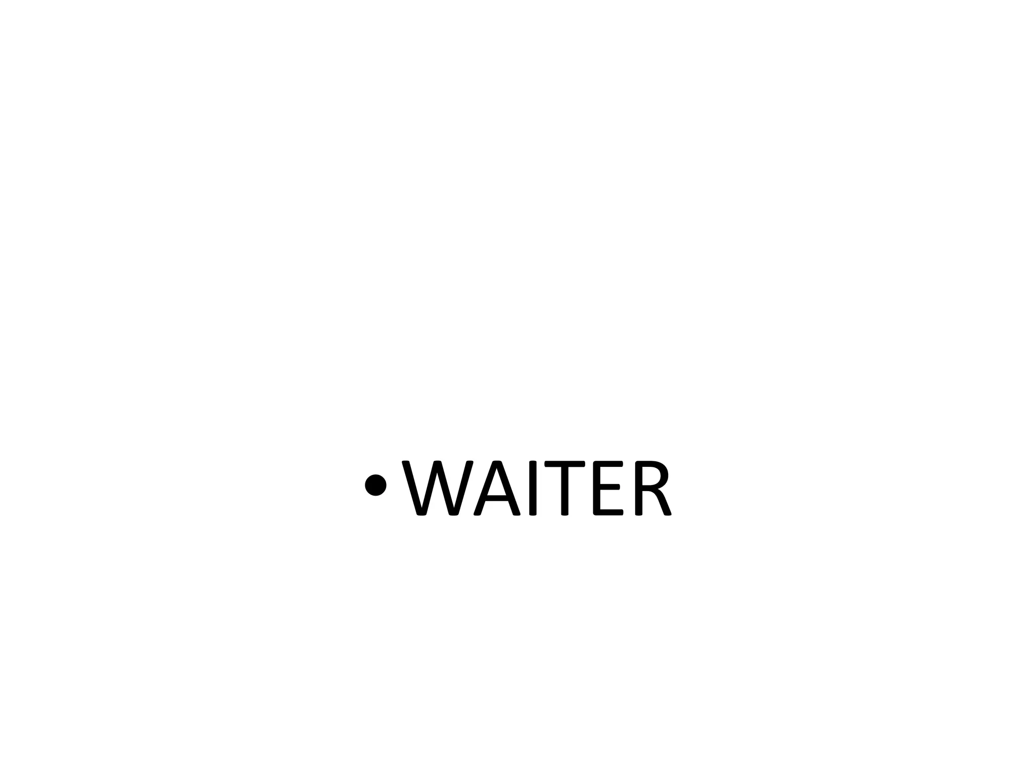 •WAITER
 