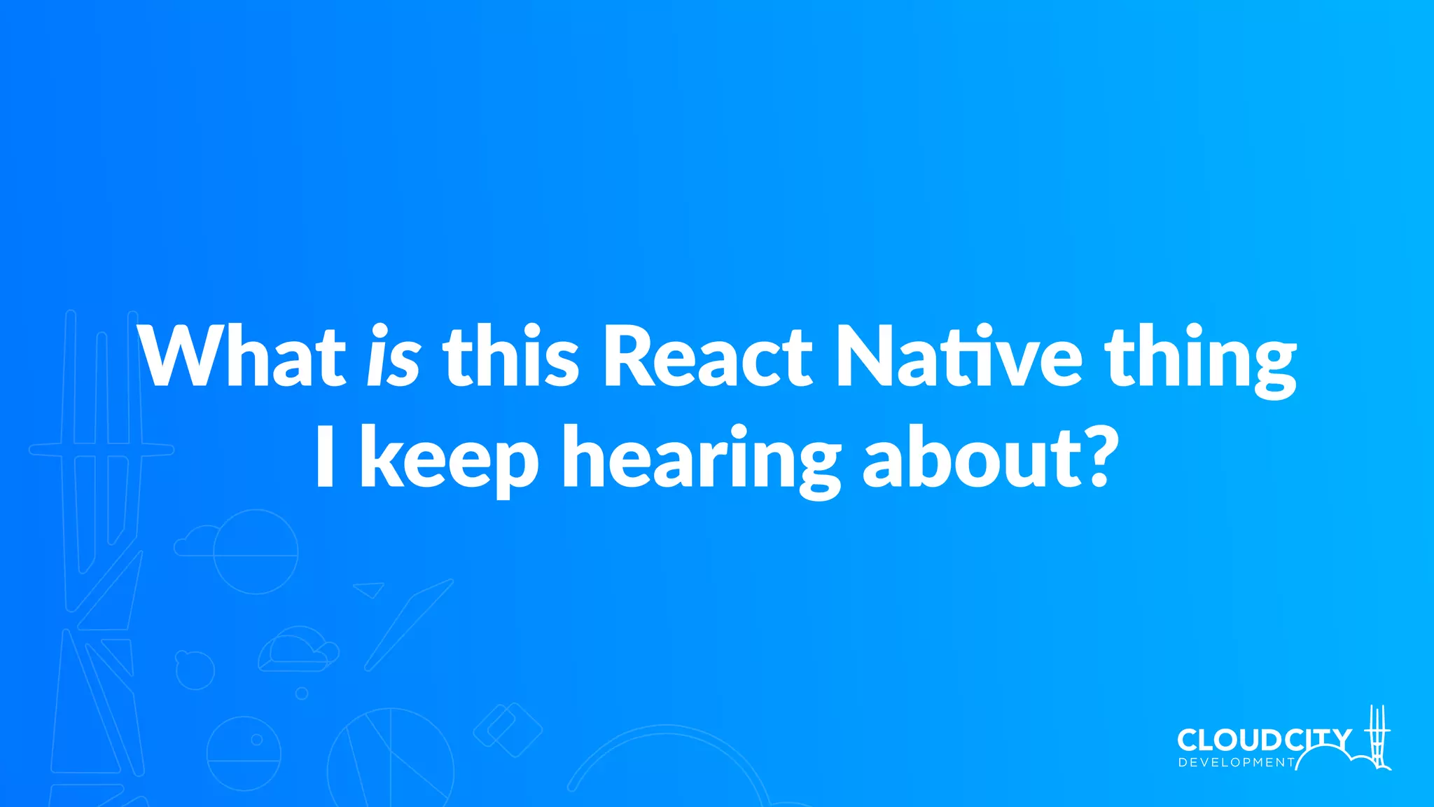 What is this React Na.ve thing
I keep hearing about?
 