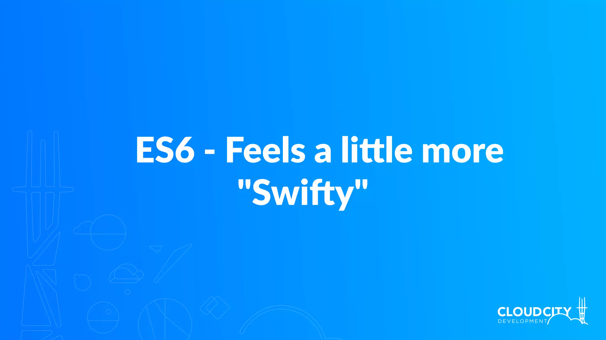 ES6 - Feels a li`le more
"SwiVy"
 