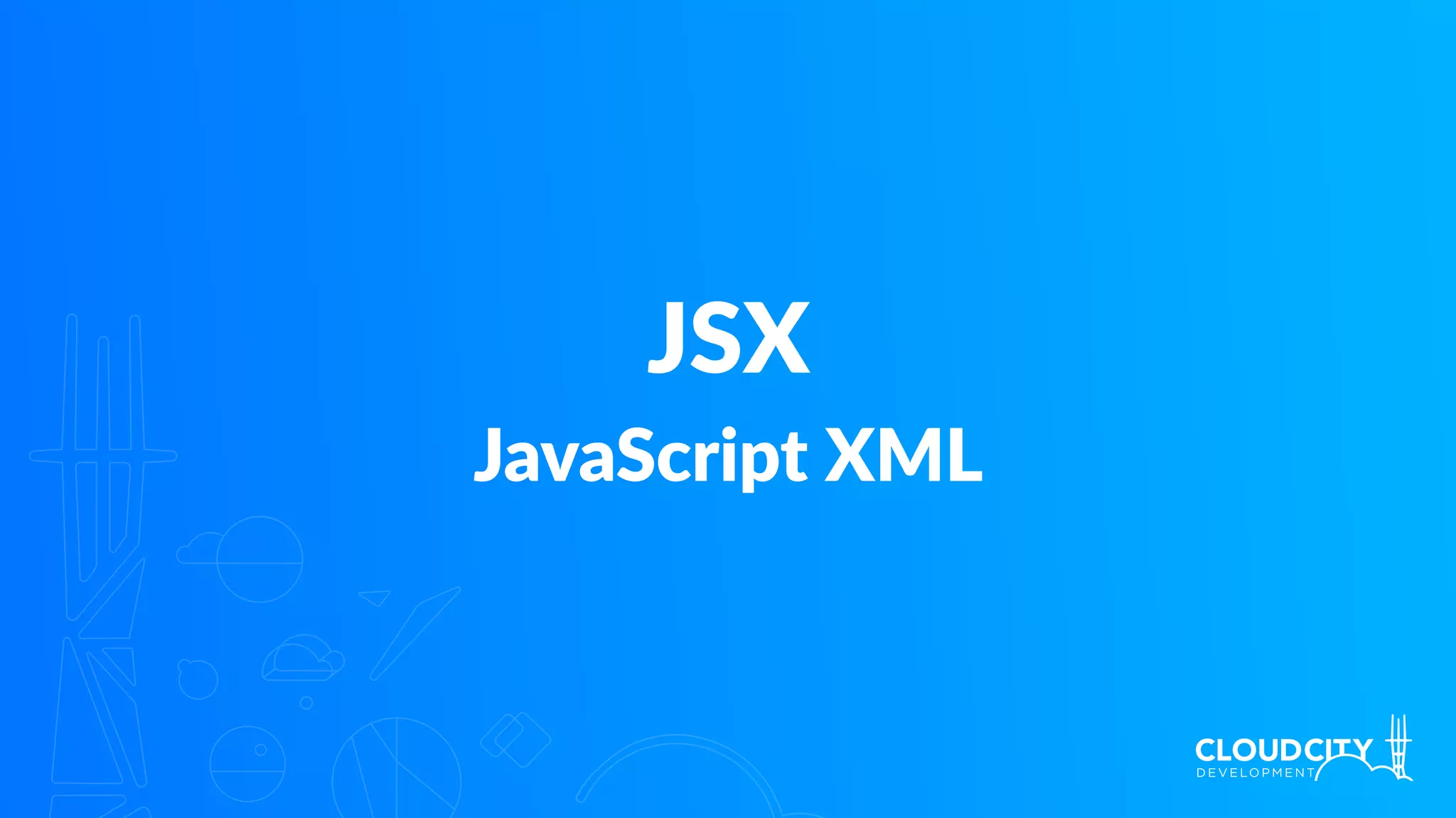 JSX
JavaScript XML
 