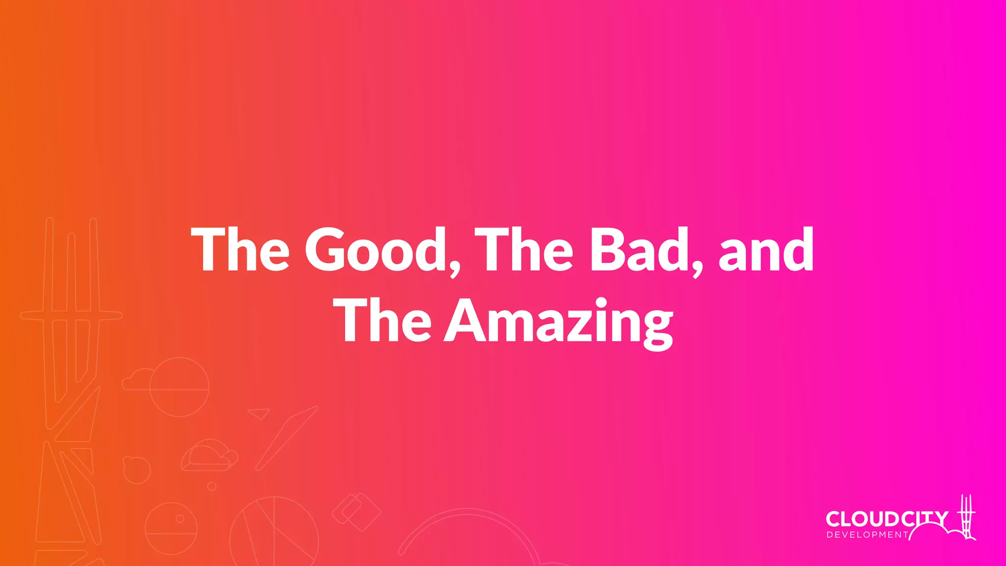 The Good, The Bad, and
The Amazing
 