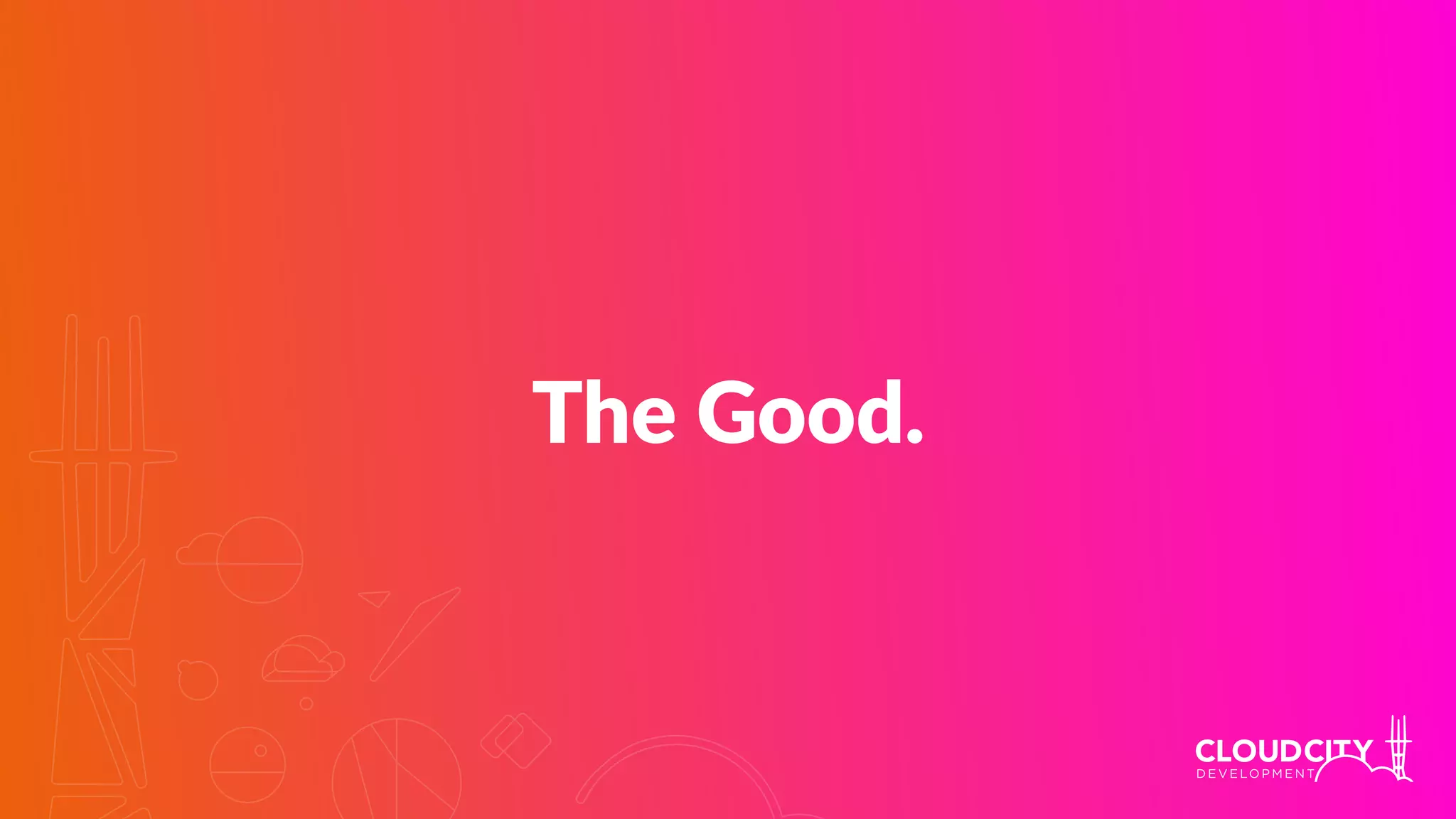 The Good.
 