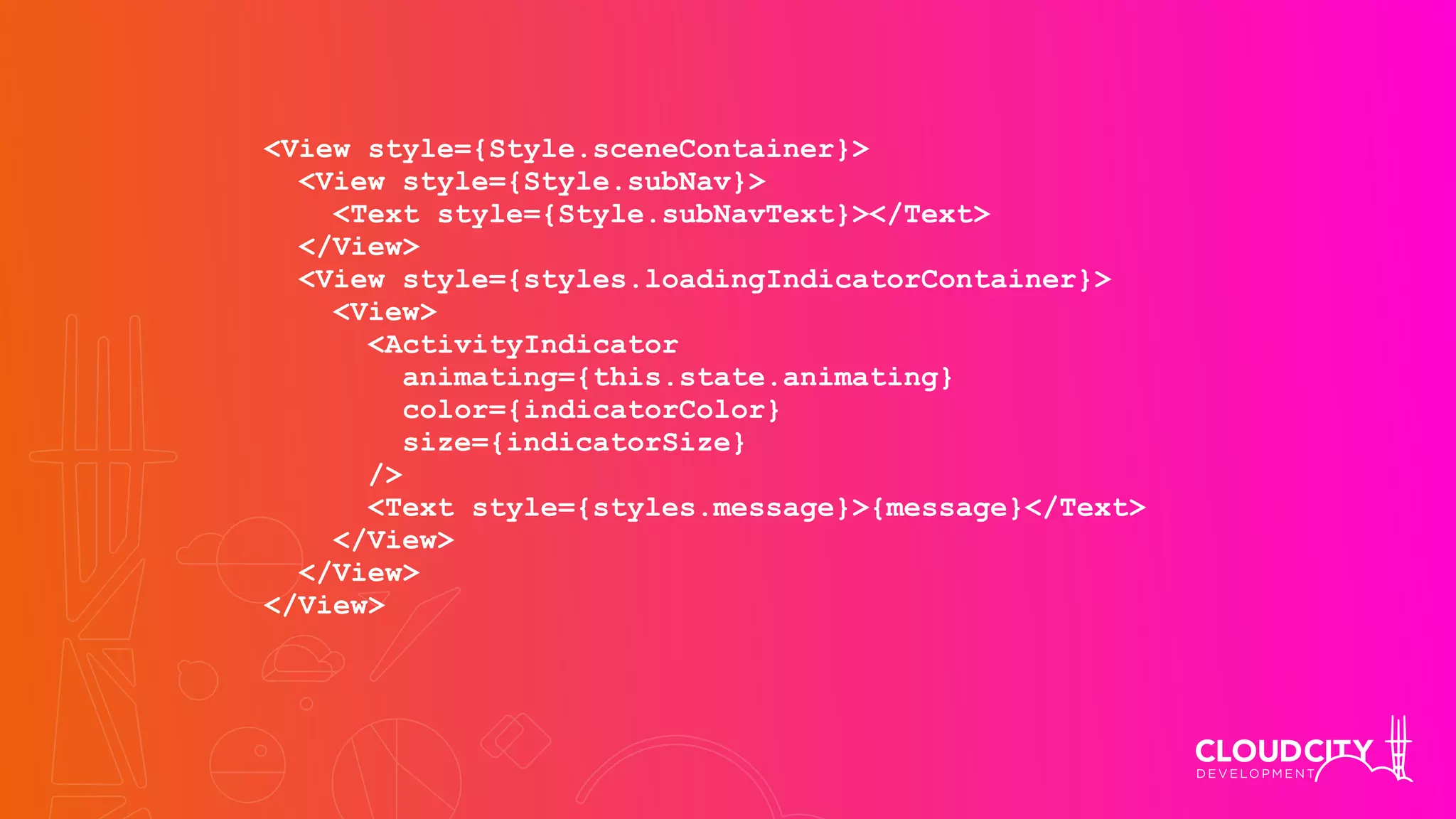 <View style={Style.sceneContainer}>
<View style={Style.subNav}>
<Text style={Style.subNavText}></Text>
</View>
<View style={styles.loadingIndicatorContainer}>
<View>
<ActivityIndicator
animating={this.state.animating}
color={indicatorColor}
size={indicatorSize}
/>
<Text style={styles.message}>{message}</Text>
</View>
</View>
</View>
 