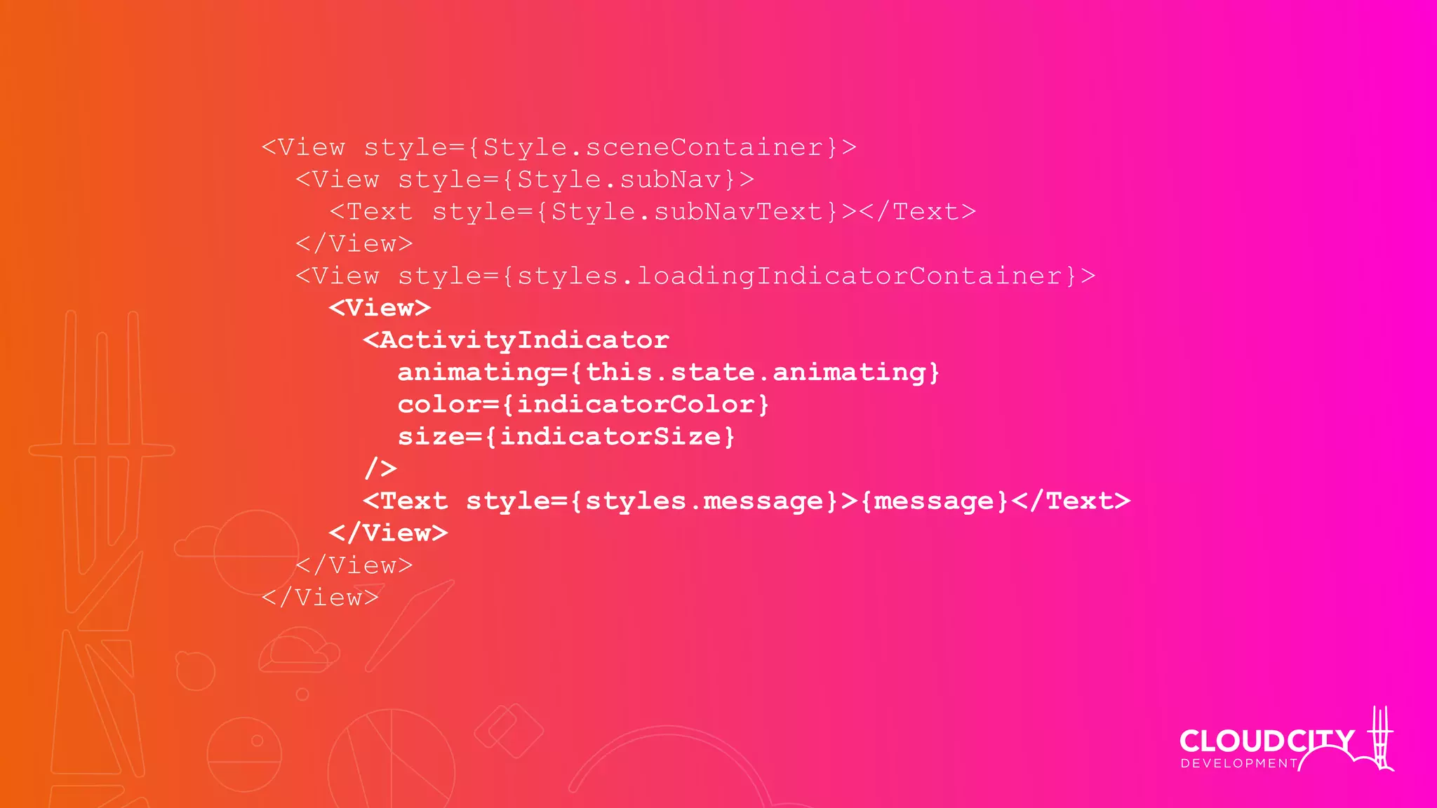 <View style={Style.sceneContainer}>
<View style={Style.subNav}>
<Text style={Style.subNavText}></Text>
</View>
<View style={styles.loadingIndicatorContainer}>
<View>
<ActivityIndicator
animating={this.state.animating}
color={indicatorColor}
size={indicatorSize}
/>
<Text style={styles.message}>{message}</Text>
</View>
</View>
</View>
 