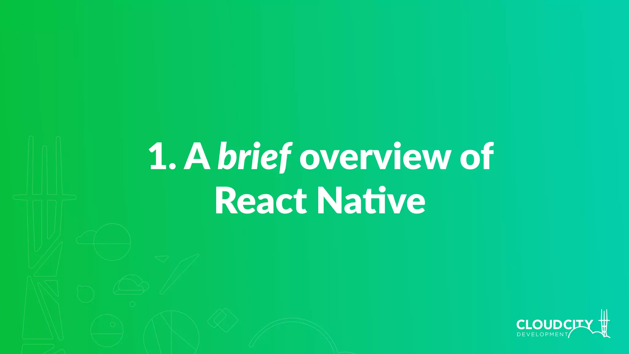 1. A brief overview of
React Na.ve
 