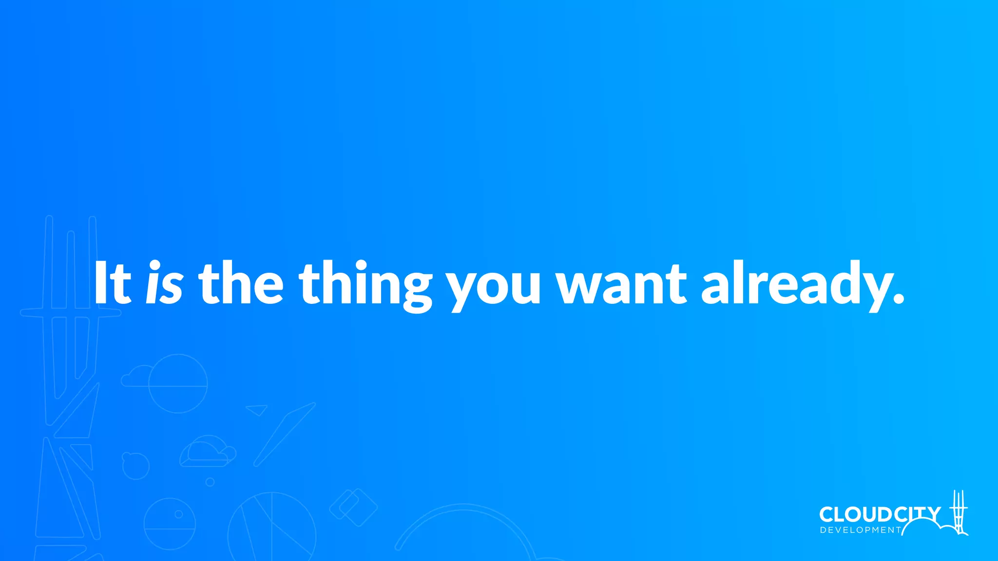 It is the thing you want already.
 