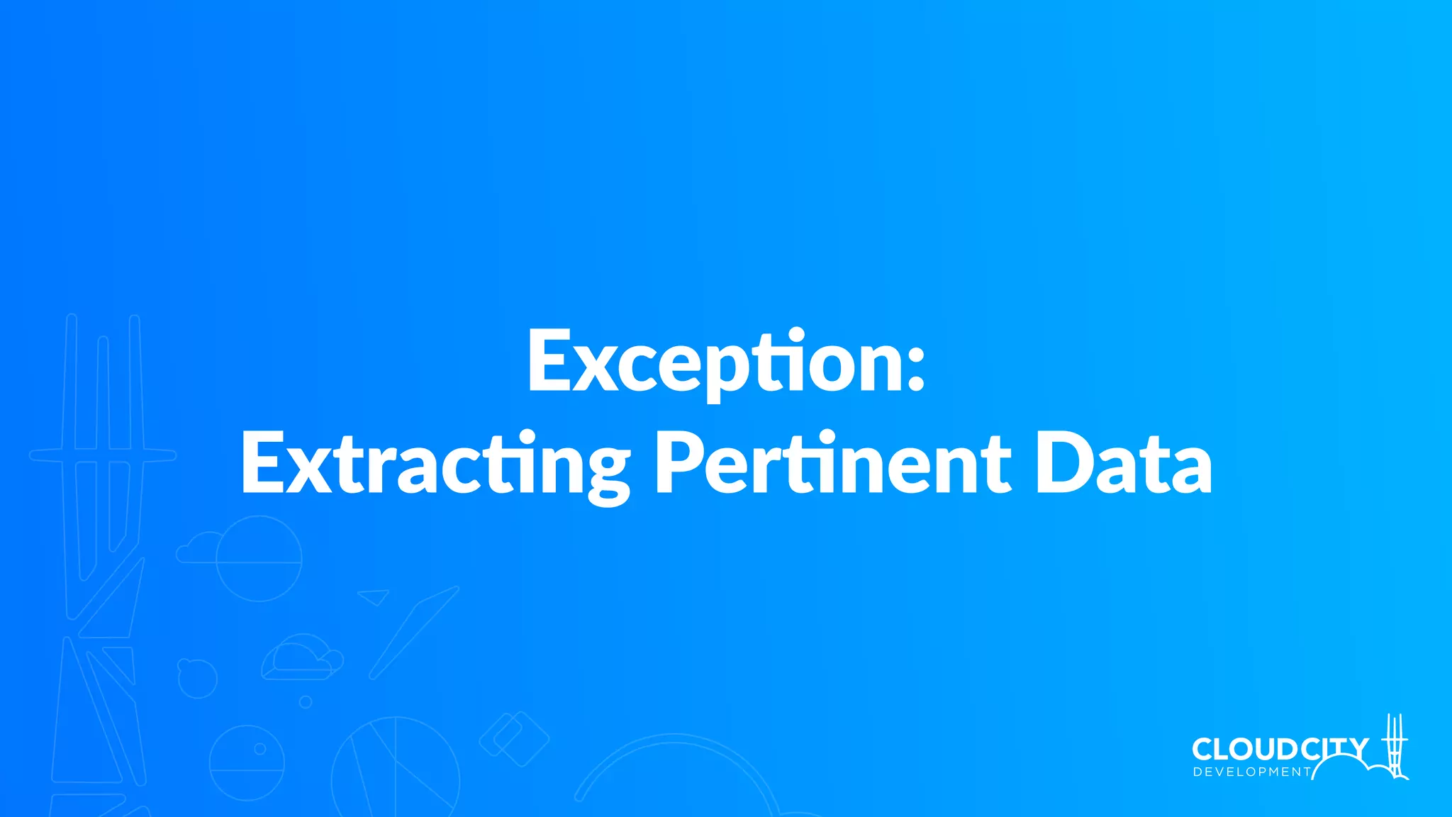 Excep.on:
Extrac.ng Per.nent Data
 