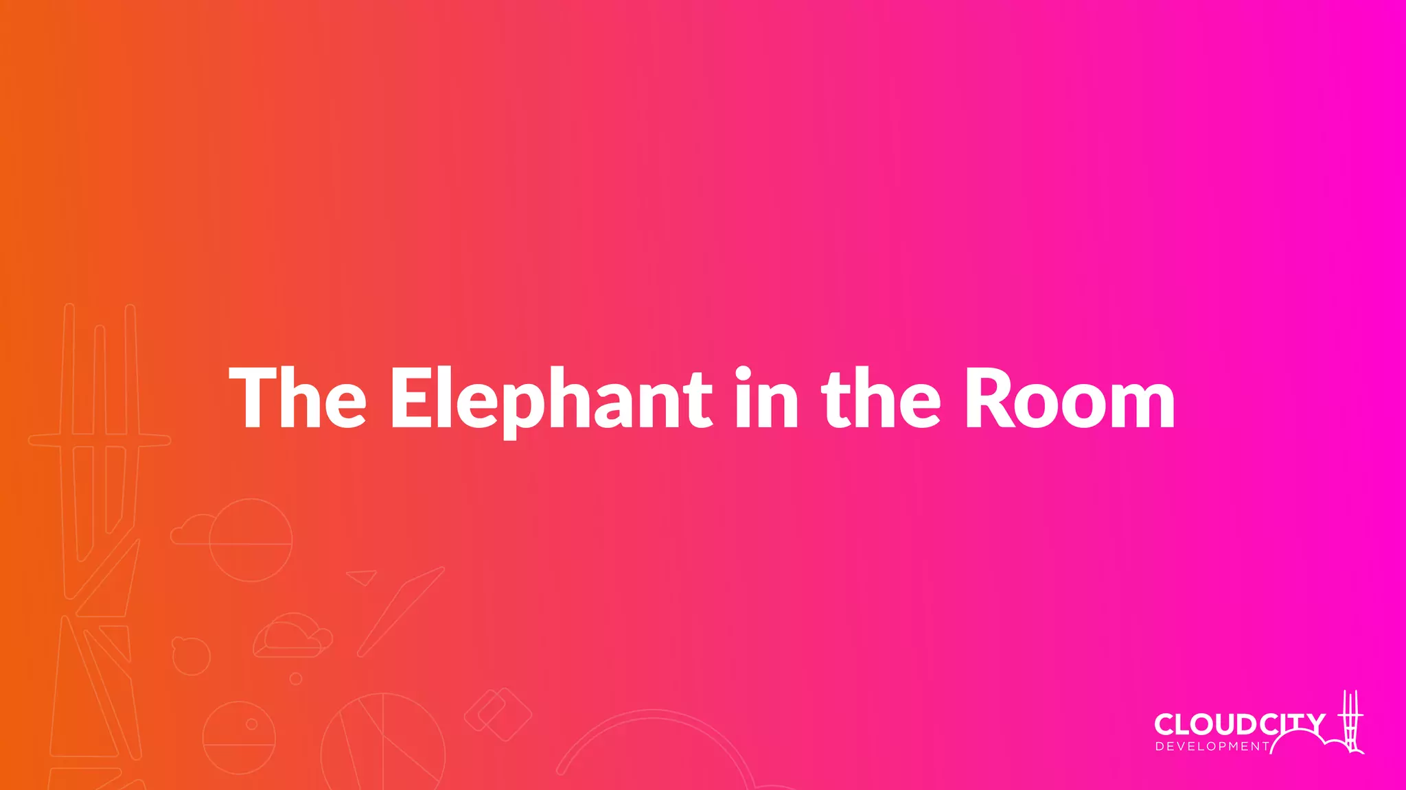 The Elephant in the Room
 