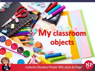 My classroom
objects
 