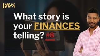 What story is
your FINANCES
telling? #8
 
