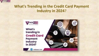 What's Trending in the Credit Card Payment
Industry in 2024?
 