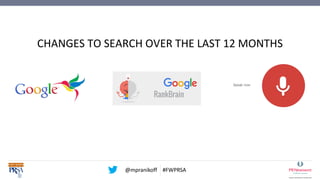 @mpranikoff #FWPRSA
CHANGES TO SEARCH OVER THE LAST 12 MONTHS
 