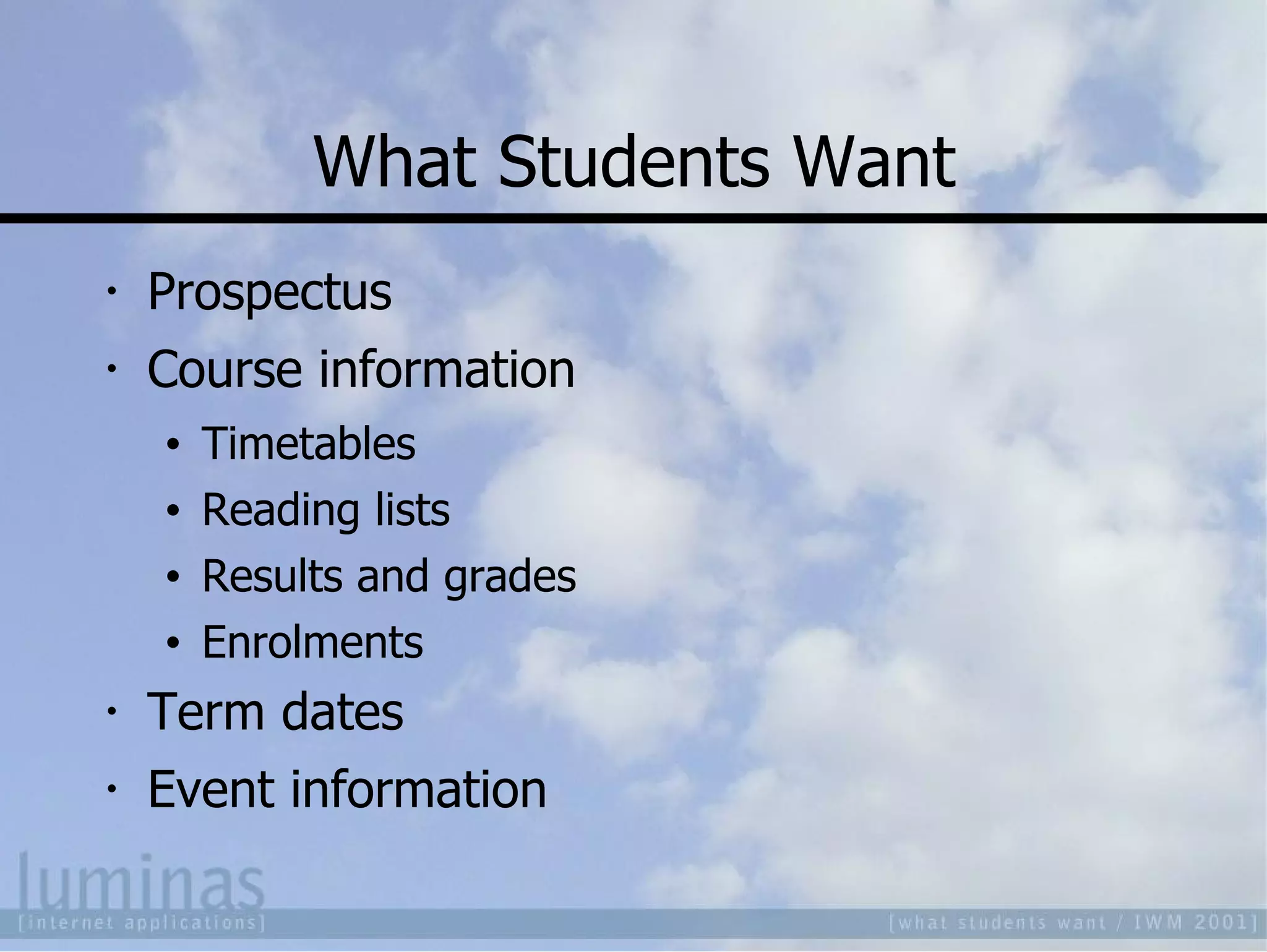 What Students Want Prospectus Course information Timetables Reading lists Results and grades Enrolments Term dates Event information 