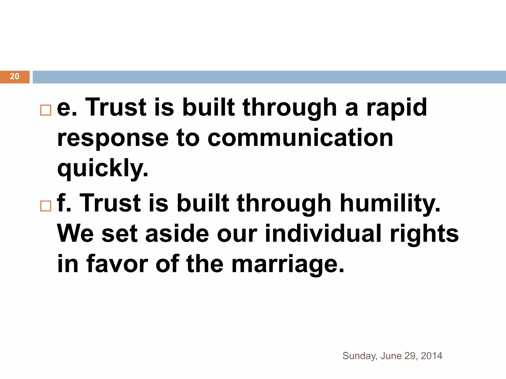  e. Trust is built through a rapid
response to communication
quickly.
 f. Trust is built through humility.
We set aside our individual rights
in favor of the marriage.
Sunday, June 29, 2014
20
 