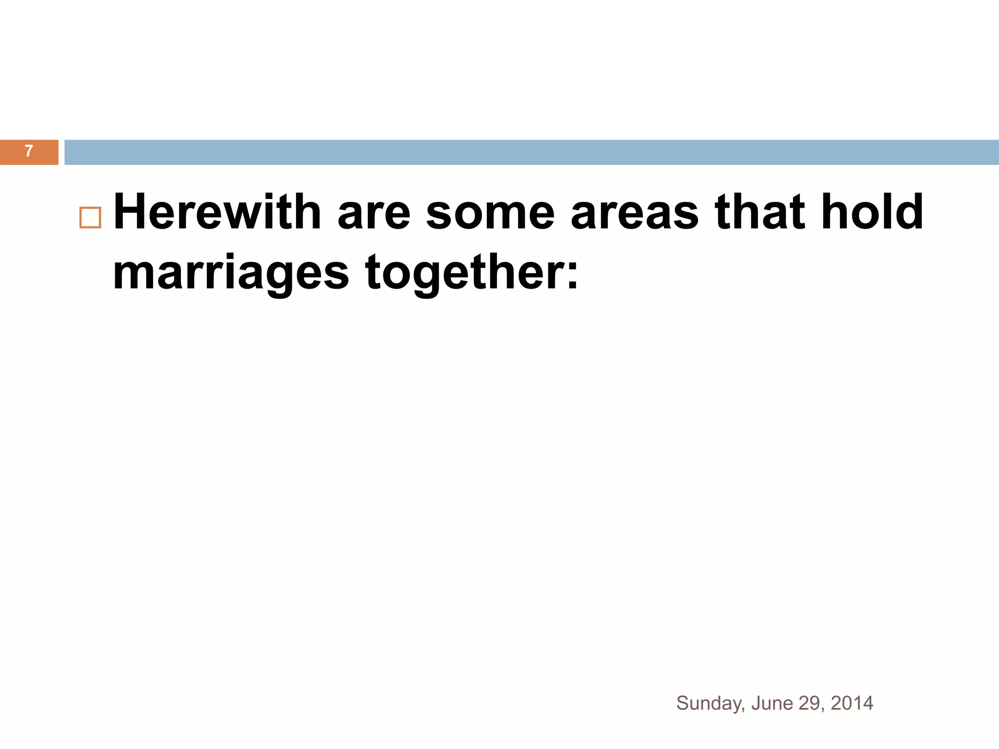  Herewith are some areas that hold
marriages together:
Sunday, June 29, 2014
7
 