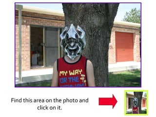 Find this area on the photo and click on it.