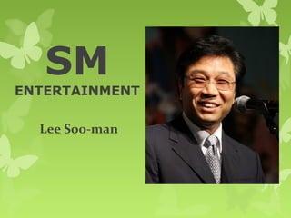 SM
ENTERTAINMENT

  Lee Soo-man
 