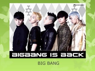 BIG BANG
 