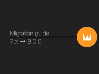Migration guide
7.x → 8.0.0
 