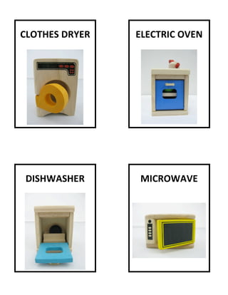                   

CLOTHES DRYER    ELECTRIC OVEN 
                        




                              




                        

 DISHWASHER      MICROWAVE 
                        
                        




                                   

             
 