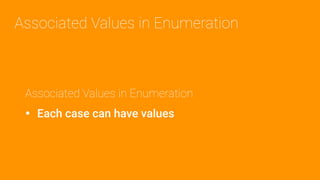 Associated Values in Enumeration
• Each case can have values
Associated Values in Enumeration
 