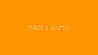 What is Swifty?
 