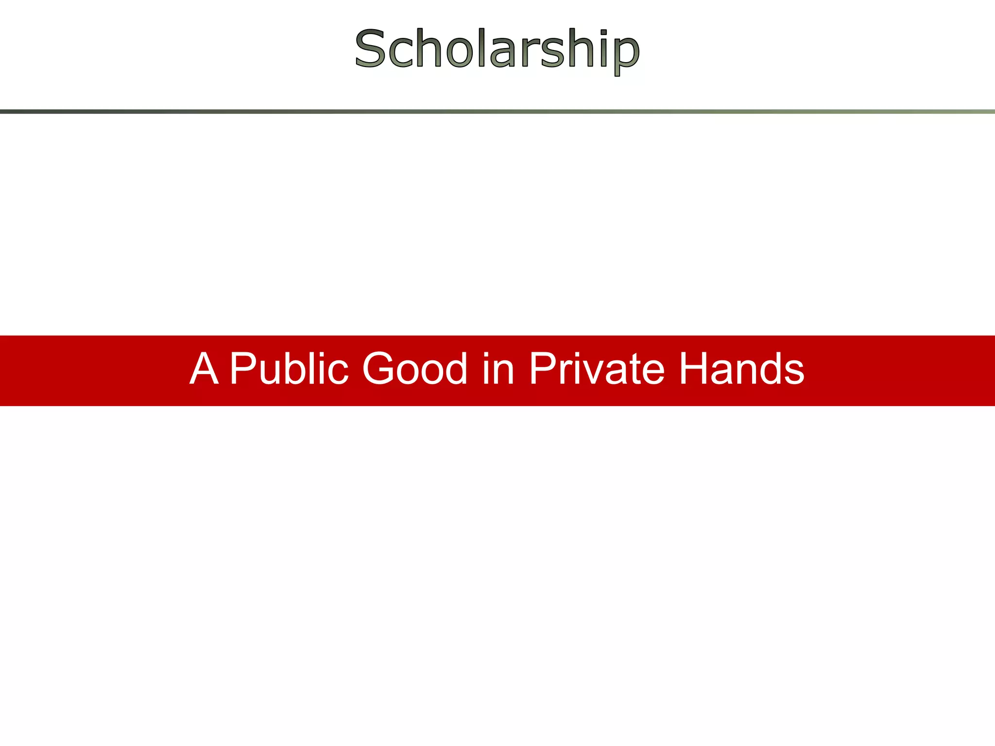 Scholarship as a Public Good Funded by Taxpayers