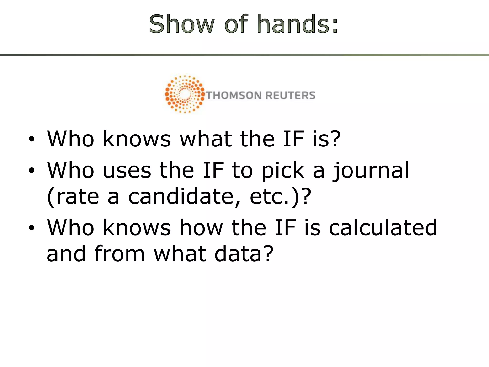 Onesolution: JournalRankSource Normalized Impact per PaperThomson Reuters: Impact FactorEigenfactor (now Thomson Reuters)ScImago JournalRank (SJR)Scopus: SNIP, SJR