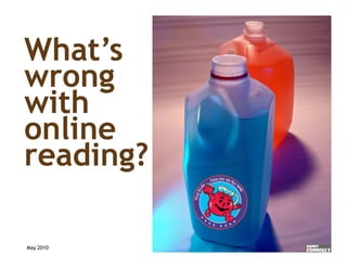 What s
What’s
wrong
with
online
  li
reading?

May 2010
 