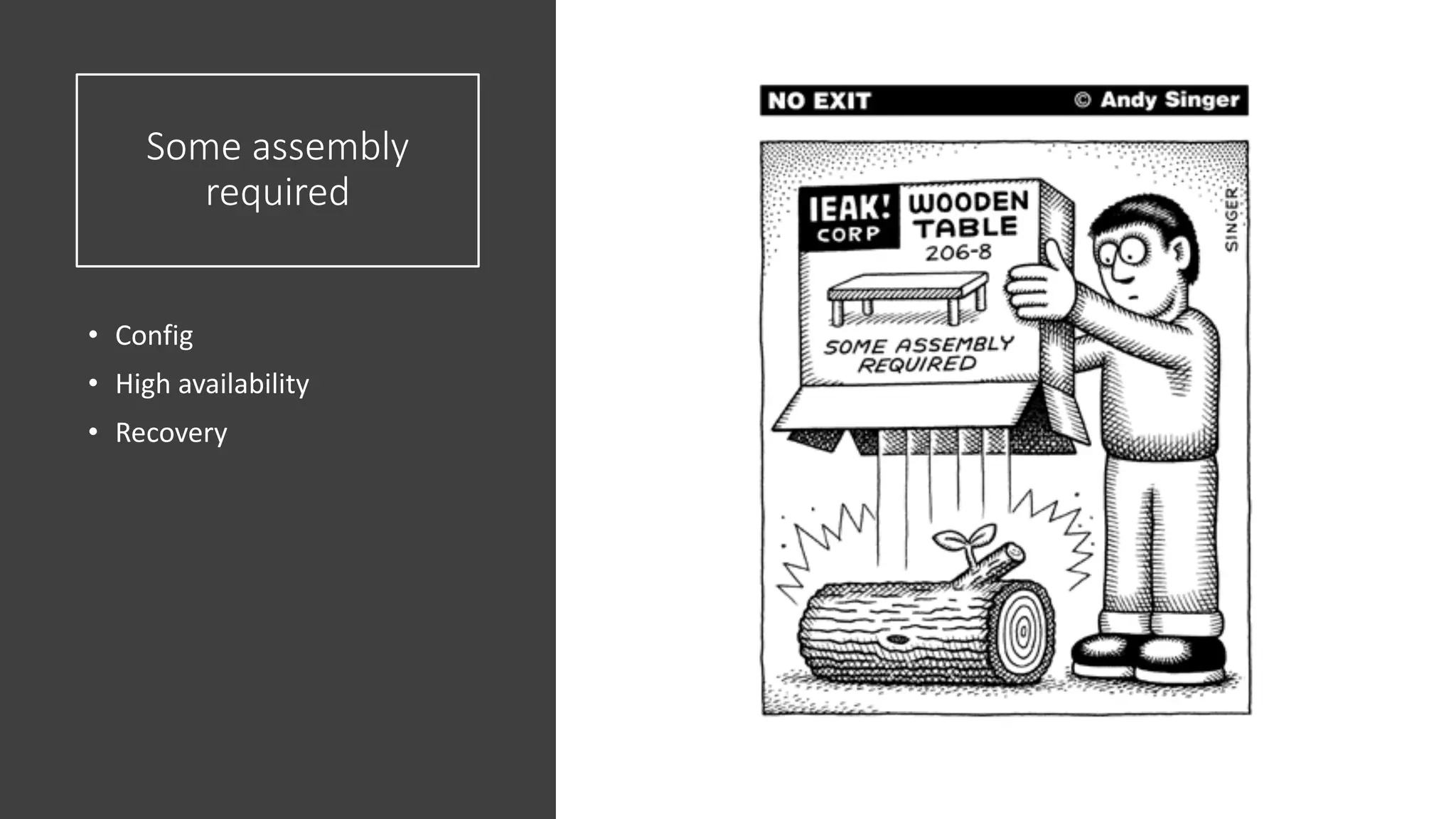 Some assembly required • Config • High availability • Recovery 