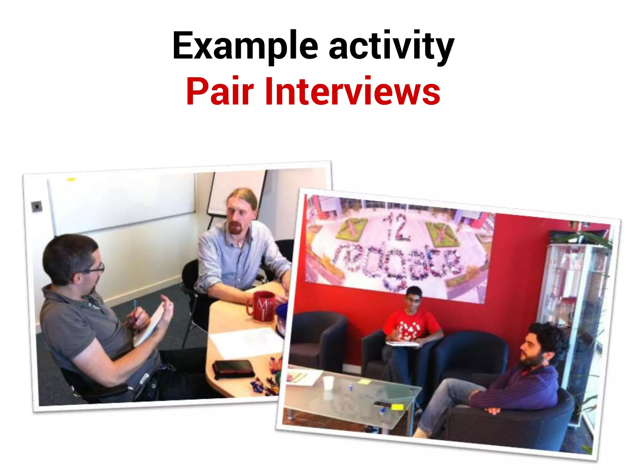 Example activity
Pair Interviews
 