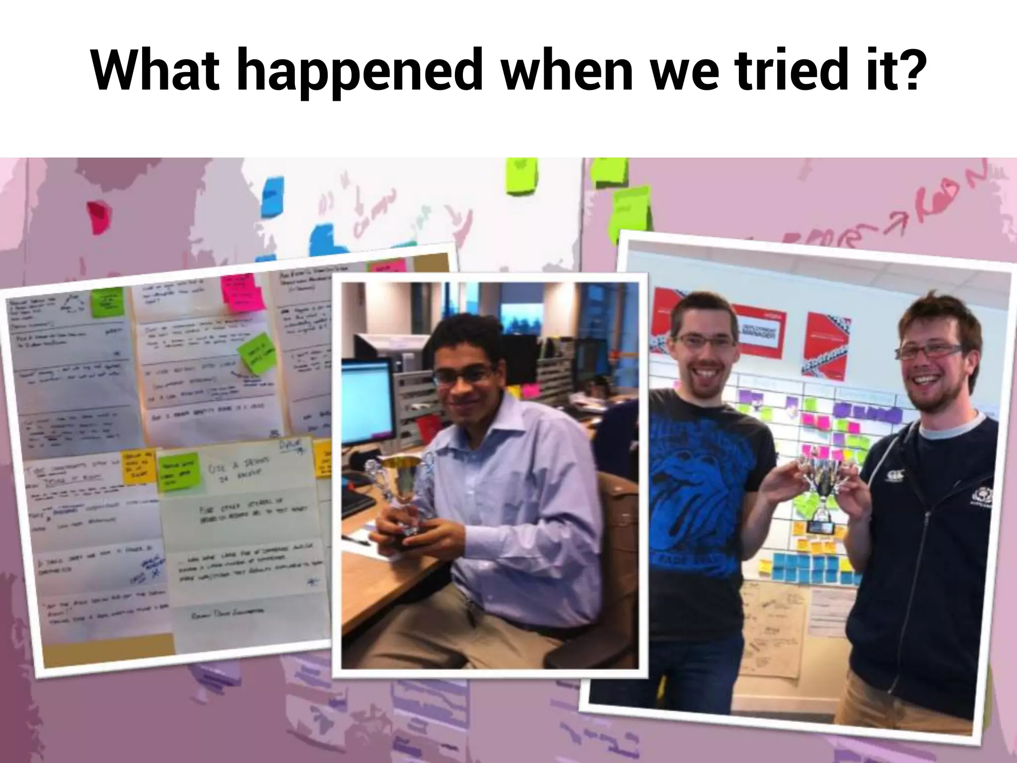 What happened when we tried it?
 