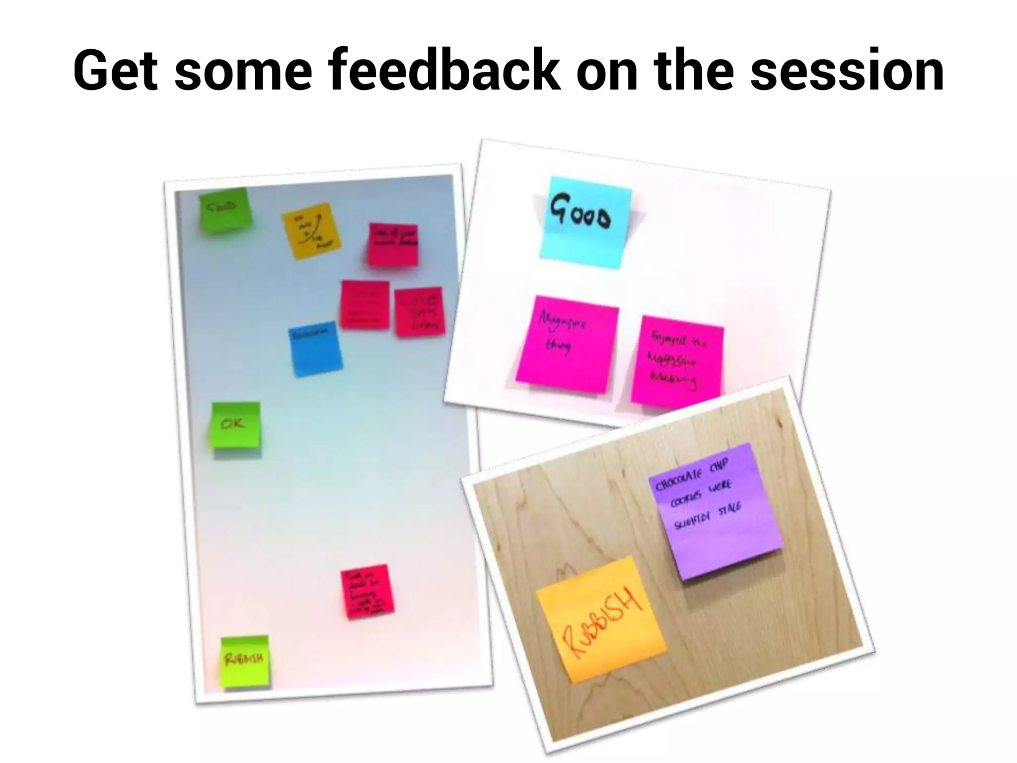 Get some feedback on the session
 