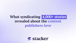 What syndicating 4,000+ stories
revealed about the content
publishers love
 