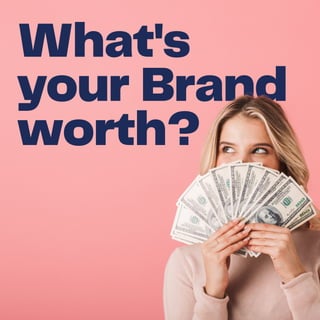 What's
your Brand
worth?
 
