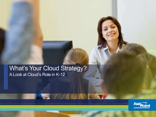 1 Copyright 2016 FairPoint Communications
What’s Your Cloud Strategy?
A Look at Cloud’s Role in K-12
 