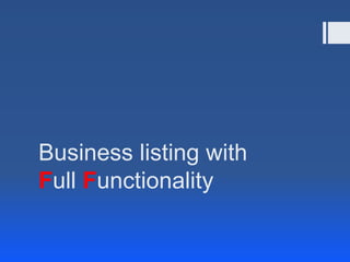 Business listing with
Full Functionality
 