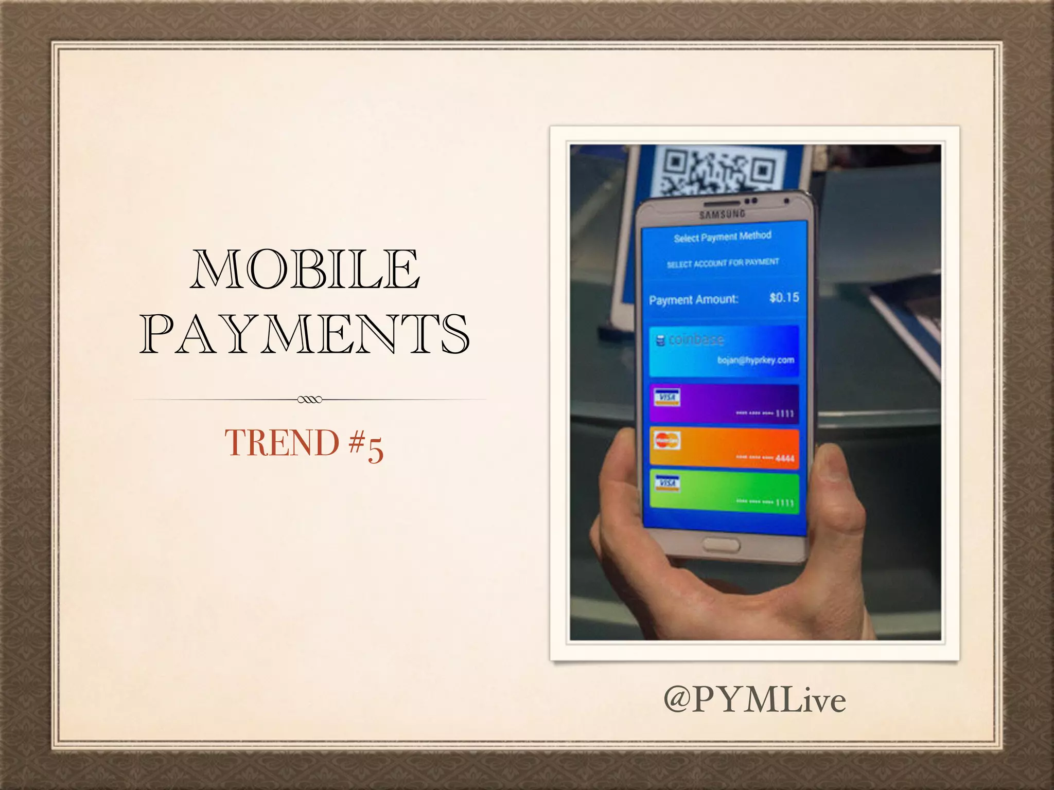 MOBILE
PAYMENTS
TREND #5
@PYMLive
 